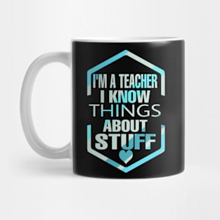 I'm  Teacher I Know Things About Stuff Mug